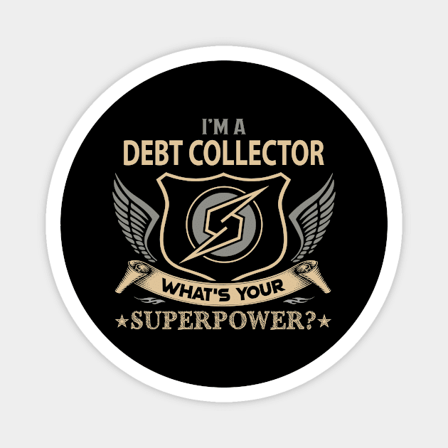 Debt Collector T Shirt - Superpower Gift Item Tee Magnet by Cosimiaart